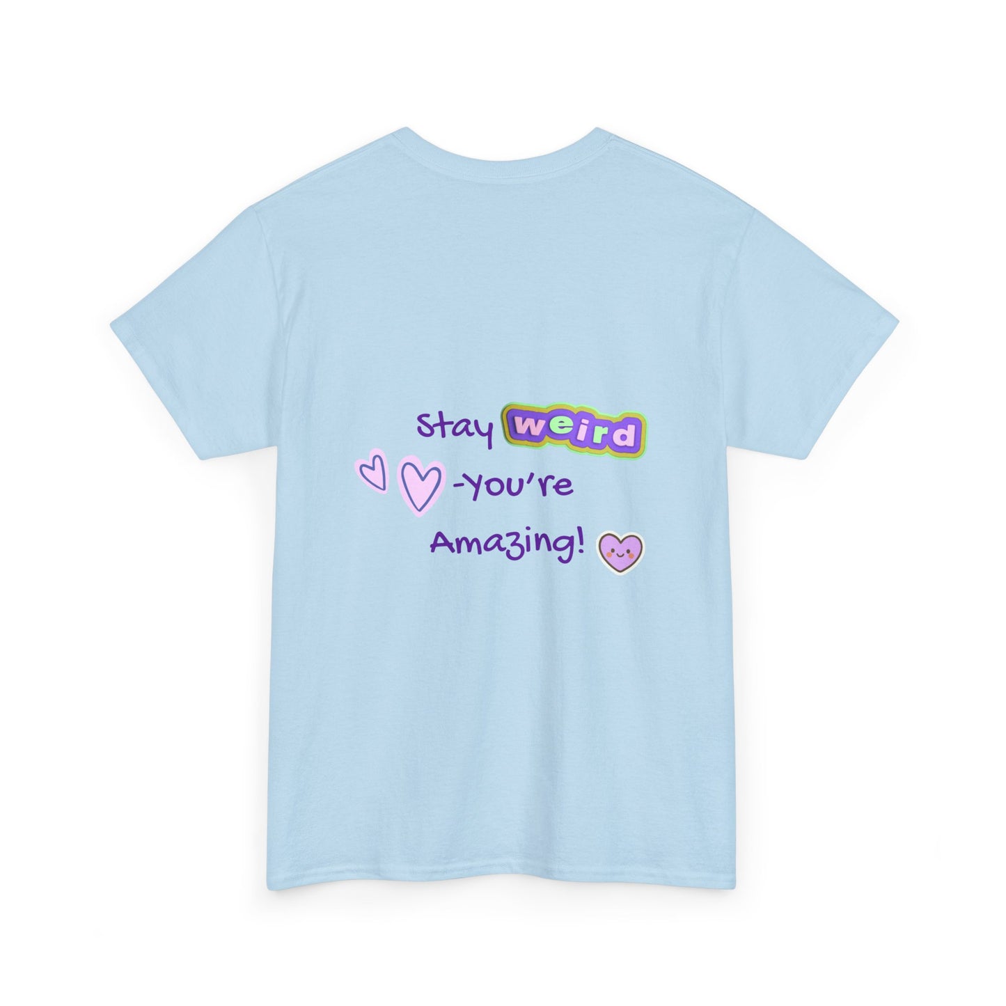 Stay Weird, You're Amazing! T-Shirt - Print on Back - Fun Upside down Logo on Front