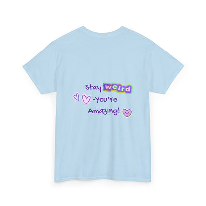 Stay Weird, You're Amazing! T-Shirt - Print on Back - Fun Upside down Logo on Front
