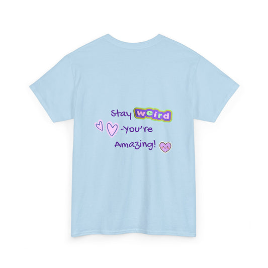 Stay Weird, You're Amazing! T-Shirt - Print on Back - Fun Upside down Logo on Front
