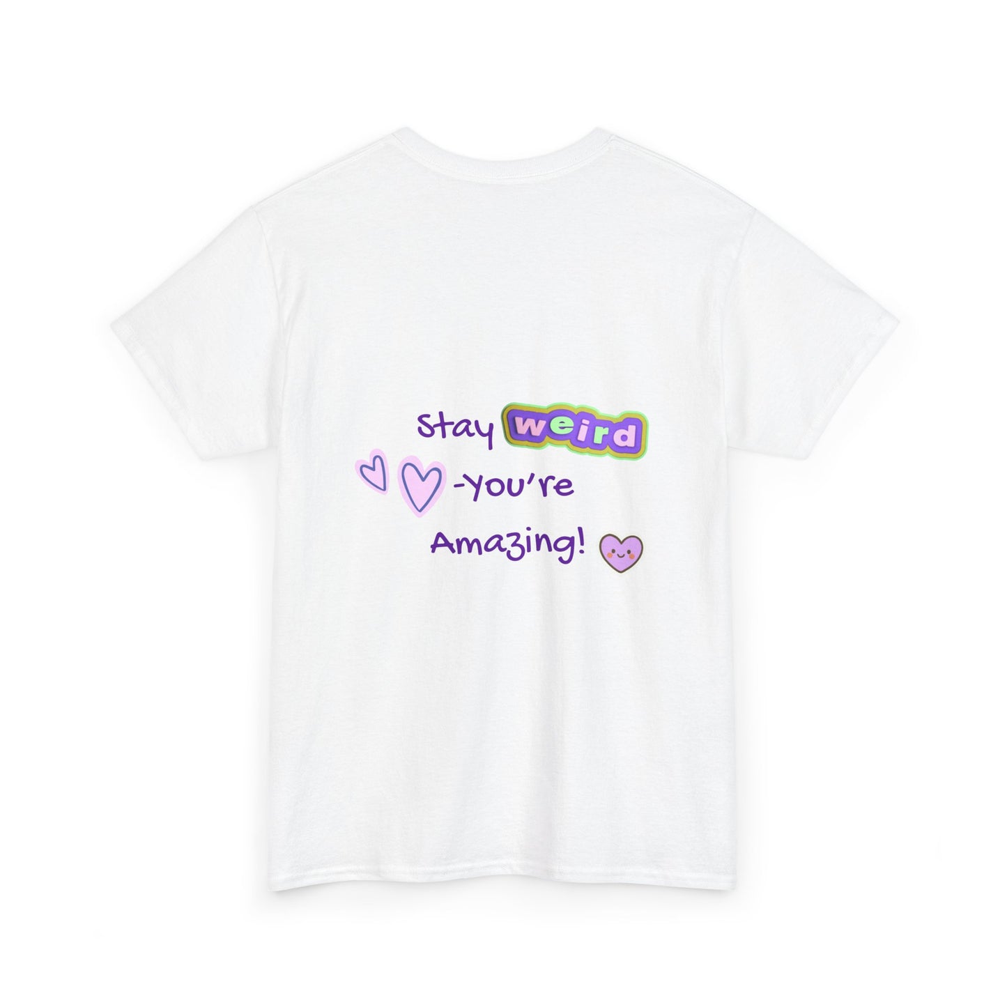 Stay Weird, You're Amazing! T-Shirt - Print on Back - Fun Upside down Logo on Front