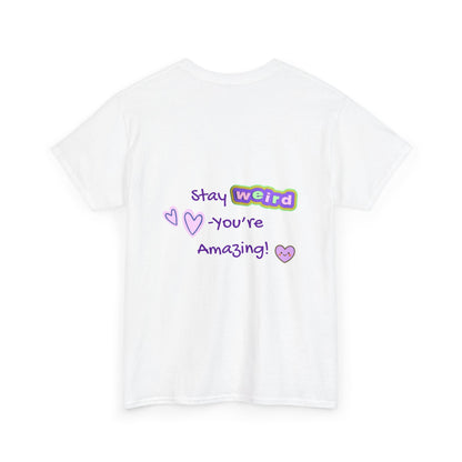 Stay Weird, You're Amazing! T-Shirt - Print on Back - Fun Upside down Logo on Front