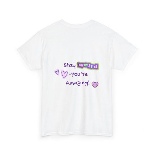 Stay Weird, You're Amazing! T-Shirt - Print on Back - Fun Upside down Logo on Front