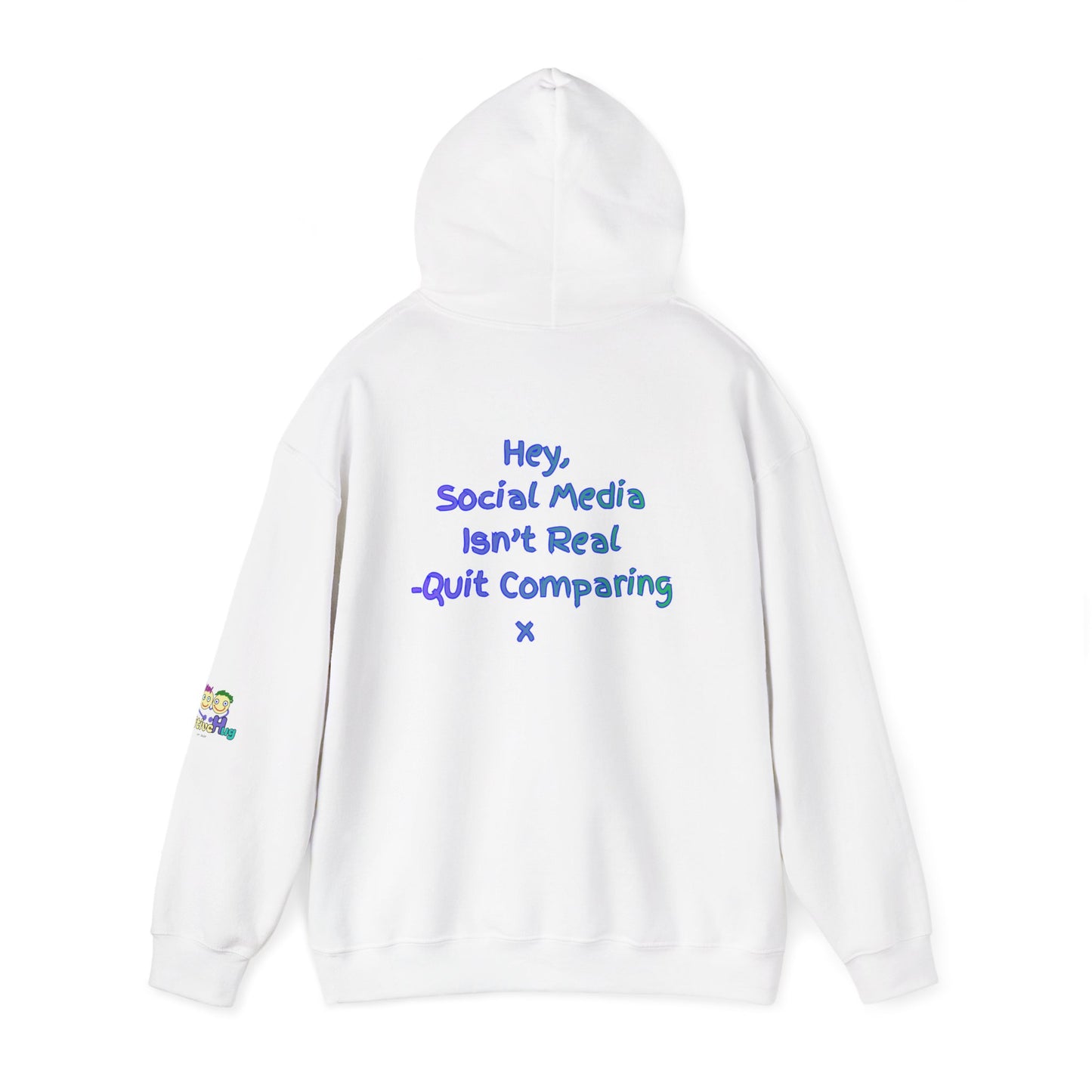 'Hey, Social Media Isn't Real - Quit Comparing! 'x  Unisex Hooded Sweatshirt by PositiveHug - Design on back