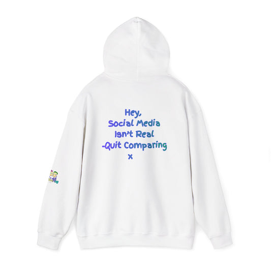 'Hey, Social Media Isn't Real - Quit Comparing! 'x  Unisex Hooded Sweatshirt by PositiveHug - Design on back