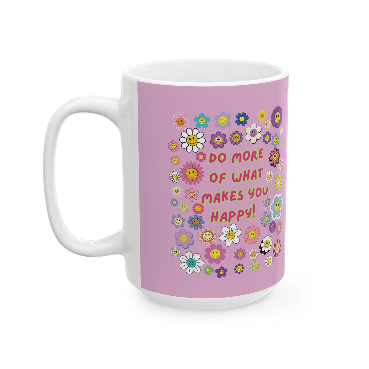 Do More of What Makes You Happy Ceramic Mug | PositiveHug