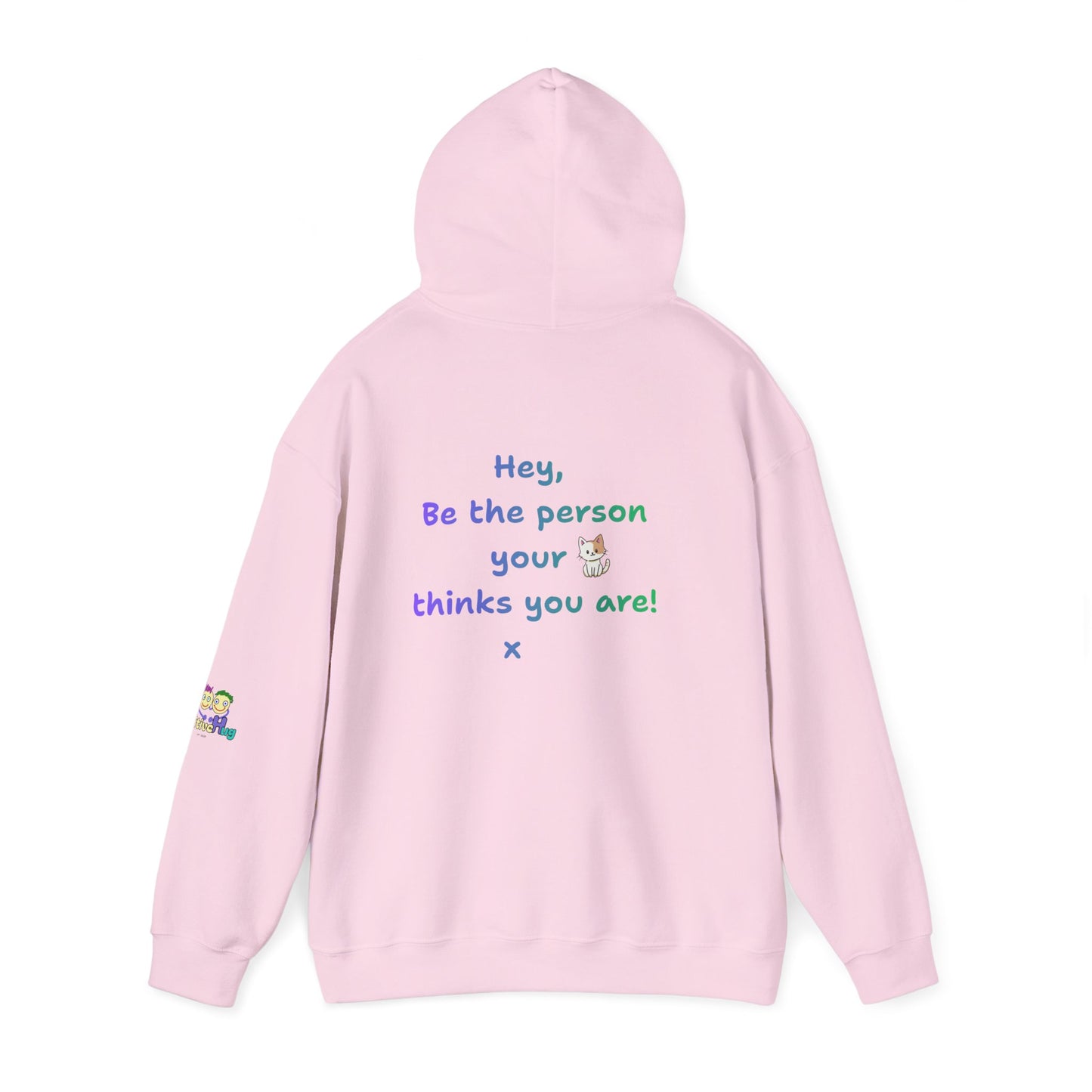 'Hey, Be the person your cat thinks you are x ' Unisex Hooded Sweatshirt by PositiveHug - Design on back