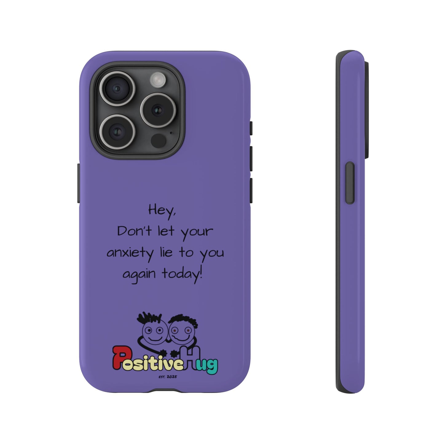 'Hey Don't let your anxiety lie to you again today!' Positive Vibes Phone Case - Anxiety Reminder, Colorful Tough Case