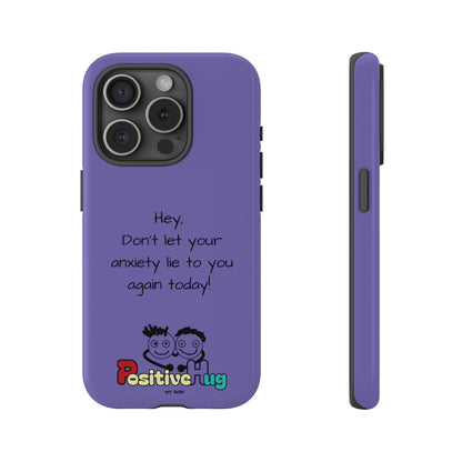 'Hey Don't let your anxiety lie to you again today!' Positive Vibes Phone Case - Anxiety Reminder, Colorful Tough Case