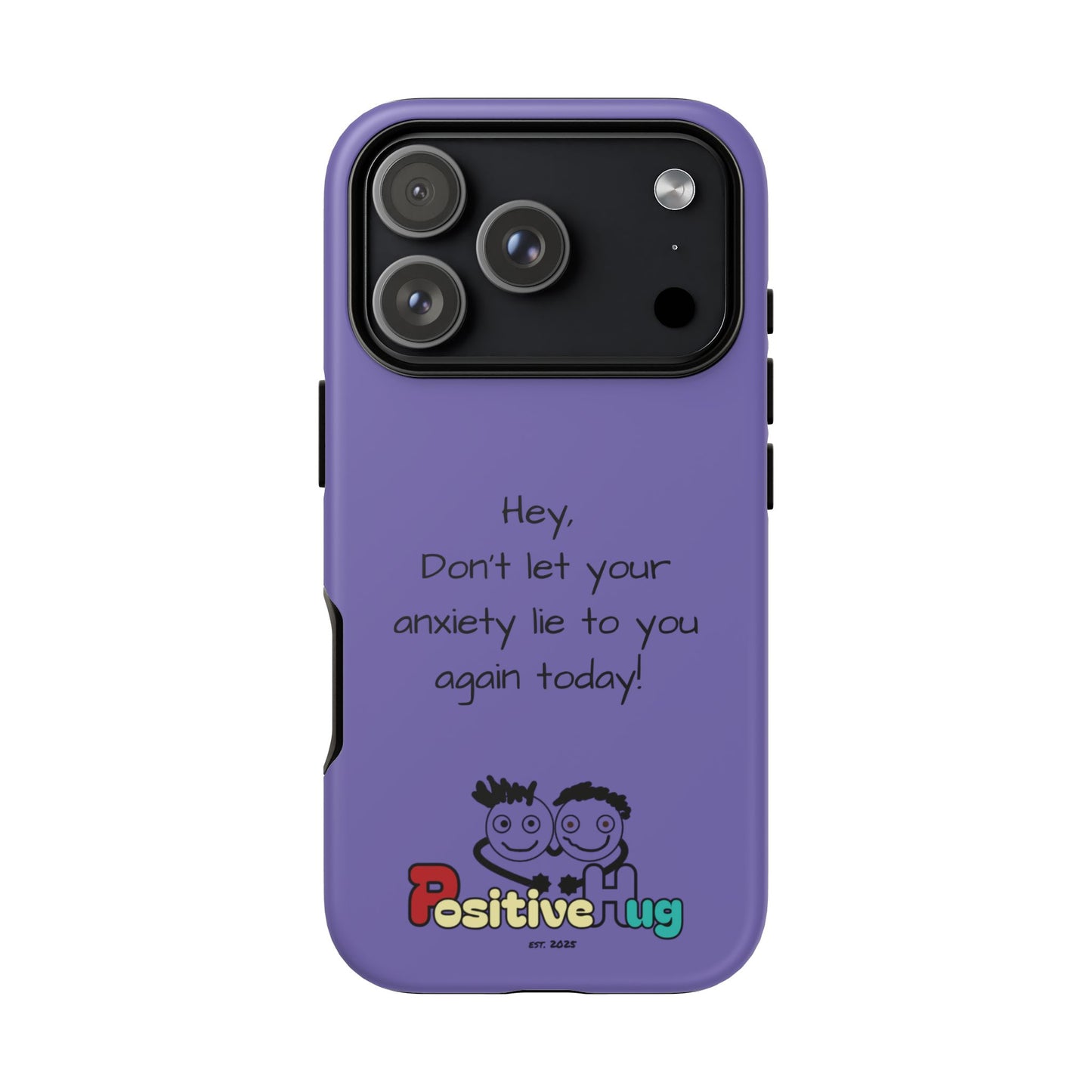 'Hey Don't let your anxiety lie to you again today!' Positive Vibes Phone Case - Anxiety Reminder, Colorful Tough Case