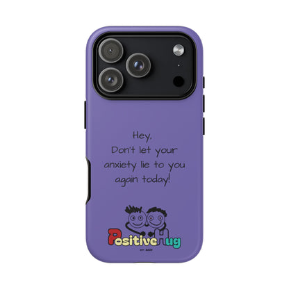 'Hey Don't let your anxiety lie to you again today!' Positive Vibes Phone Case - Anxiety Reminder, Colorful Tough Case