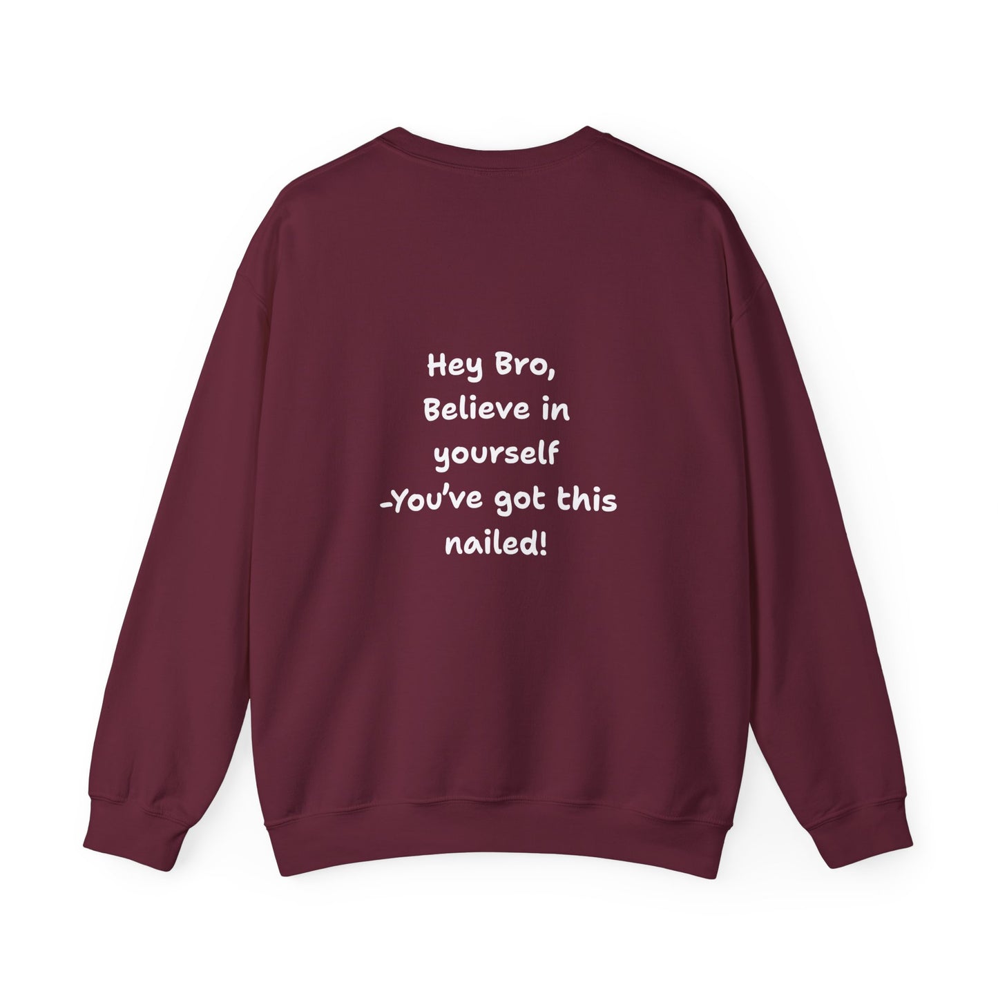 Hey Bro, Believe in yourself. You've got this nailed!' Crewneck Sweatshirt by PositiveHug