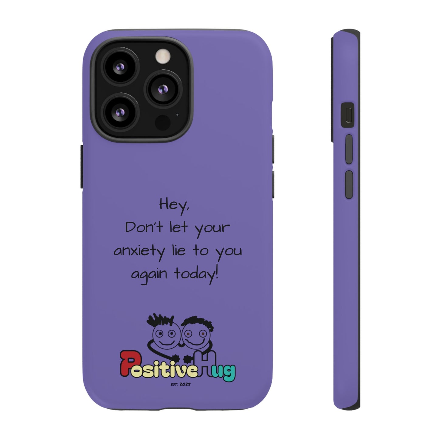'Hey Don't let your anxiety lie to you again today!' Positive Vibes Phone Case - Anxiety Reminder, Colorful Tough Case