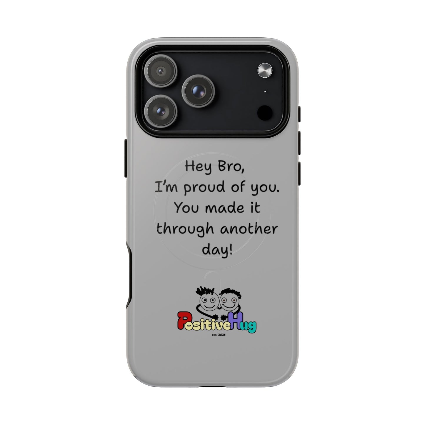 'Hey Bro, I'm Proud of you, You made it through another day! ' Tough Magnetic Phone Case