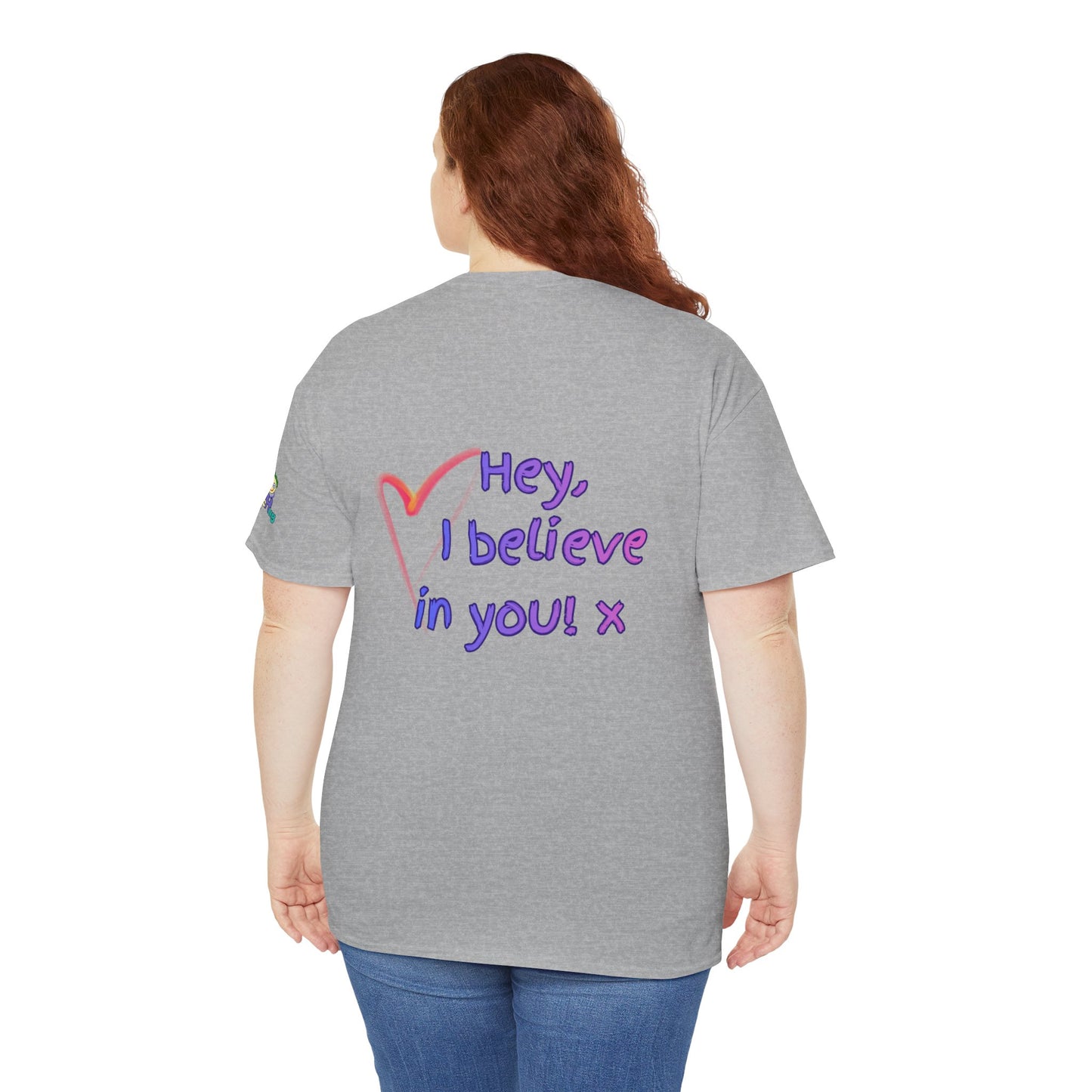 'Hey, I believe in you! x ' Quote on back, Motivational Tee
