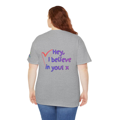 'Hey, I believe in you! x ' Quote on back, Motivational Tee