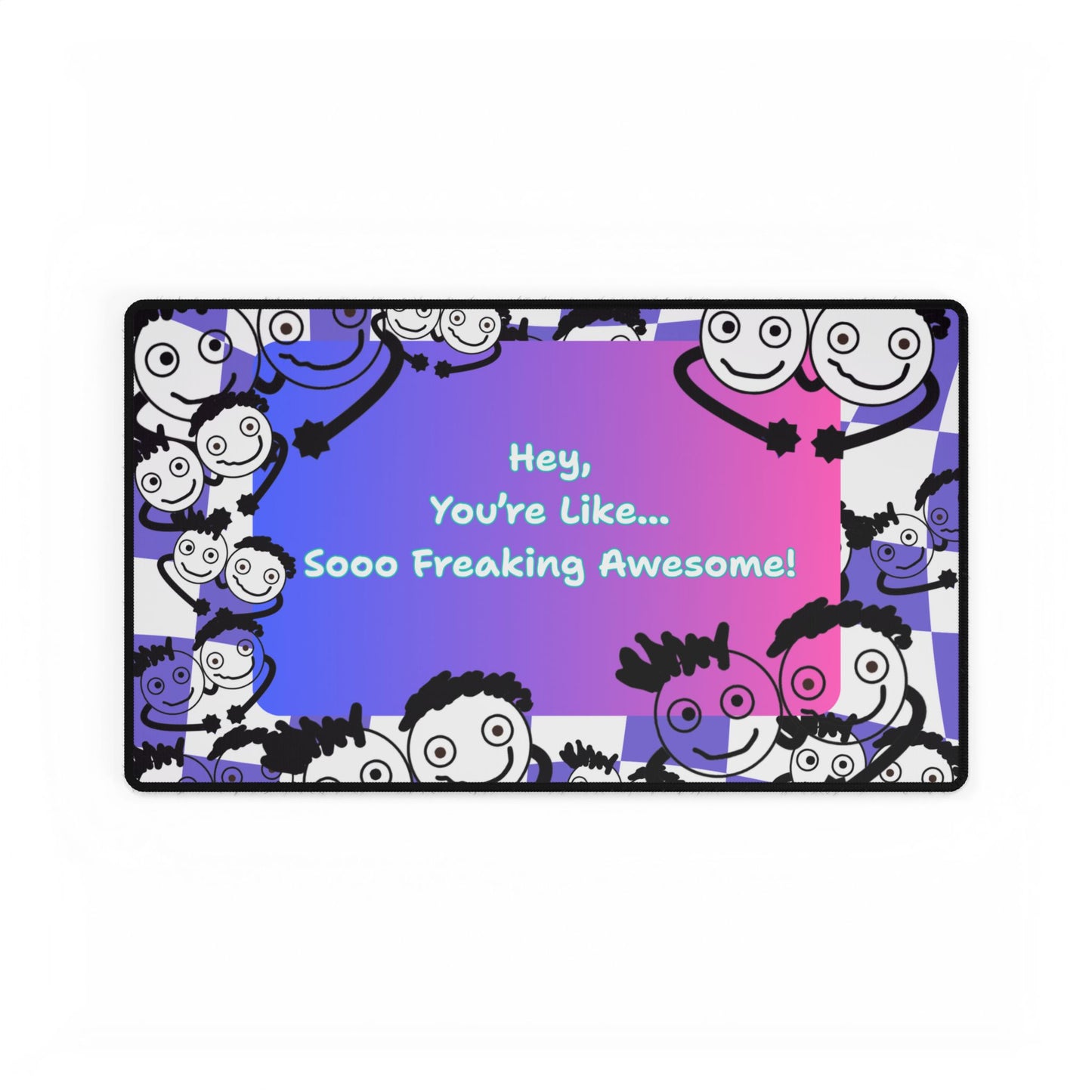 'Hey, You're Like... Sooo Freaking Awesome' Desk Mat / Mouse Mat / Mouse Pad