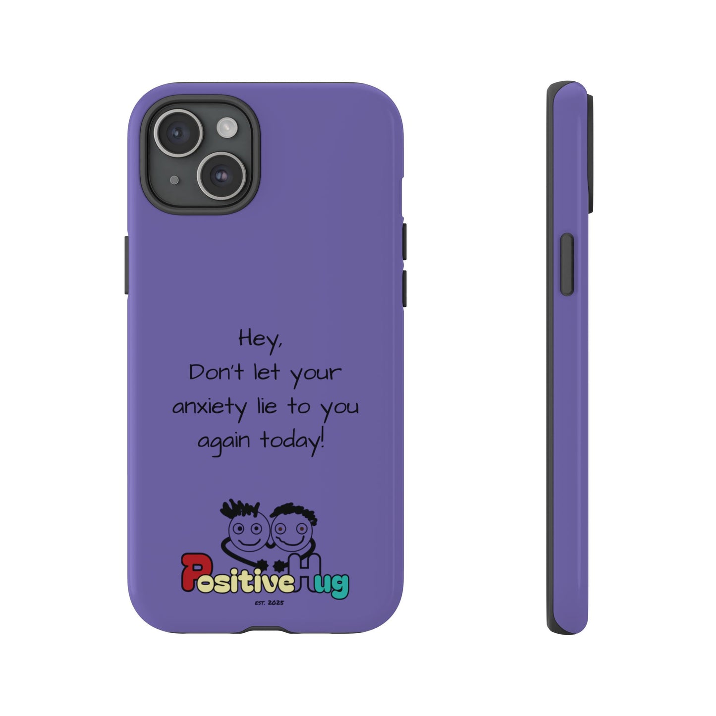 'Hey Don't let your anxiety lie to you again today!' Positive Vibes Phone Case - Anxiety Reminder, Colorful Tough Case