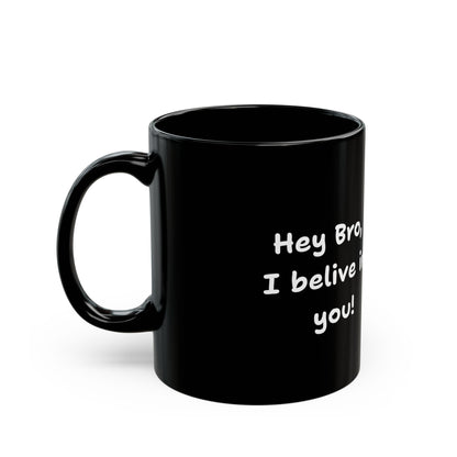 Hey Bro, I believe in you! ' PositiveHug Black Mug - Motivational Coffee Cup for Inspiration and Support
