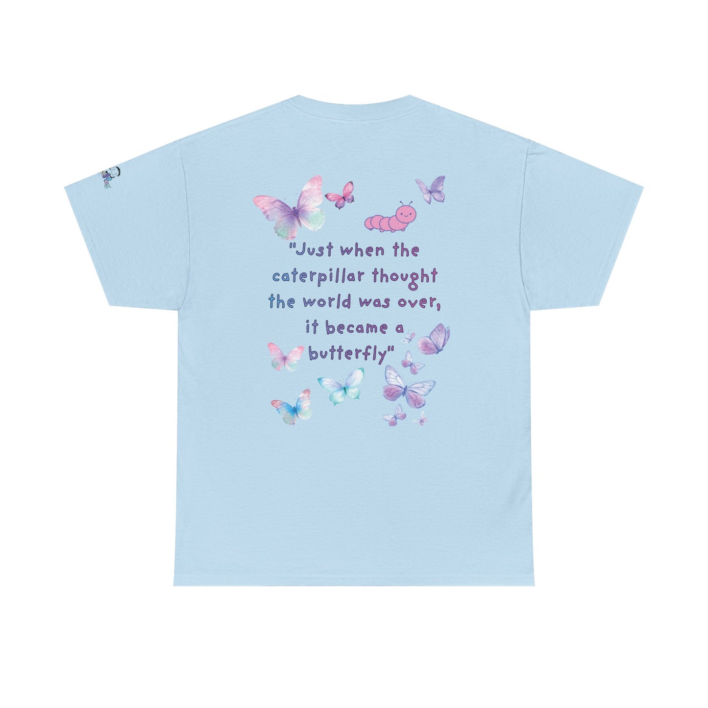 Butterfly Quote Tee — "Just When the Caterpillar Thought the World Was Over" | PositiveHug