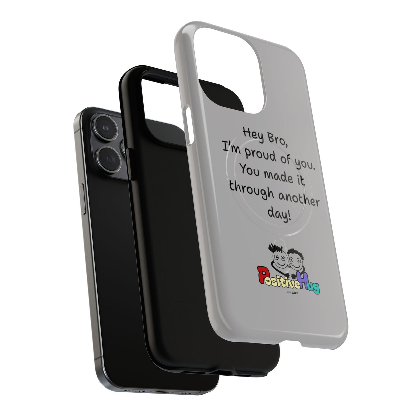 'Hey Bro, I'm Proud of you, You made it through another day! ' Tough Magnetic Phone Case