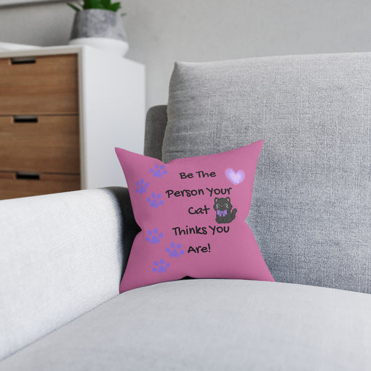 Be the person your cat thinks you are - Positive affirmation square cushion for cat lovers