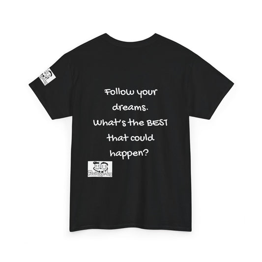 Motivational, Inspiring Tee for Entrepreneurs, Small Business Owners and CEOs Follow Your Dreams T-Shirt