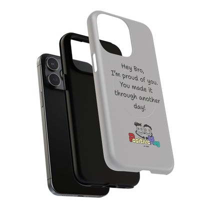 'Hey Bro, I'm Proud of you, You made it through another day! ' Tough Magnetic Phone Case