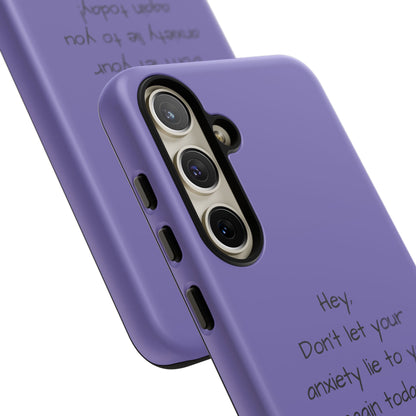 'Hey Don't let your anxiety lie to you again today!' Positive Vibes Phone Case - Anxiety Reminder, Colorful Tough Case