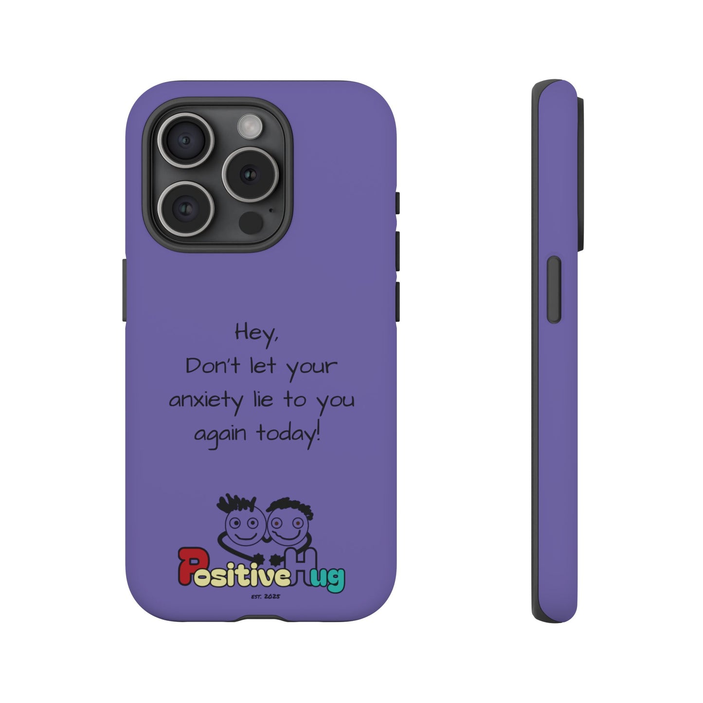 'Hey Don't let your anxiety lie to you again today!' Positive Vibes Phone Case - Anxiety Reminder, Colorful Tough Case