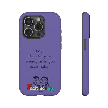 'Hey Don't let your anxiety lie to you again today!' Positive Vibes Phone Case - Anxiety Reminder, Colorful Tough Case