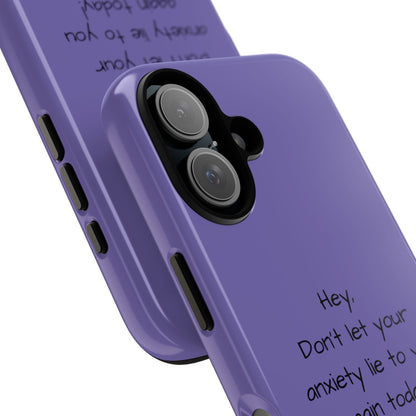 'Hey Don't let your anxiety lie to you again today!' Positive Vibes Phone Case - Anxiety Reminder, Colorful Tough Case