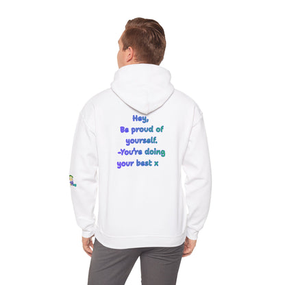 'Hey, Be Proud of yourself, You're doing your best x ' Unisex Hooded Sweatshirt by PositiveHug - Design on back