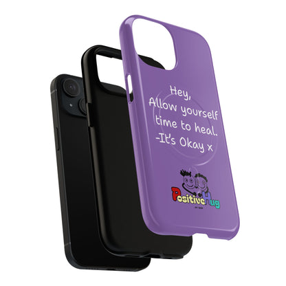 'Hey, Allow yourself time to heal. It's Okay x ' Tough Magnetic Phone Case