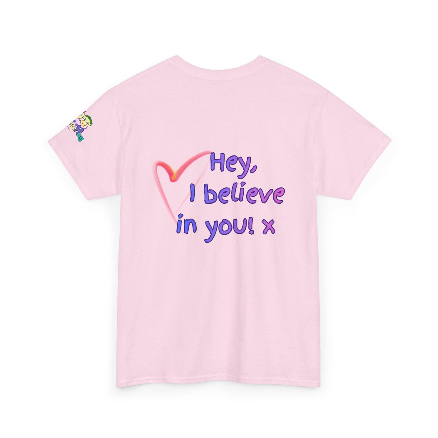 'Hey, I believe in you! x ' Quote on back, Motivational Tee