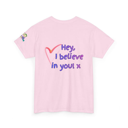 'Hey, I believe in you! x ' Quote on back, Motivational Tee
