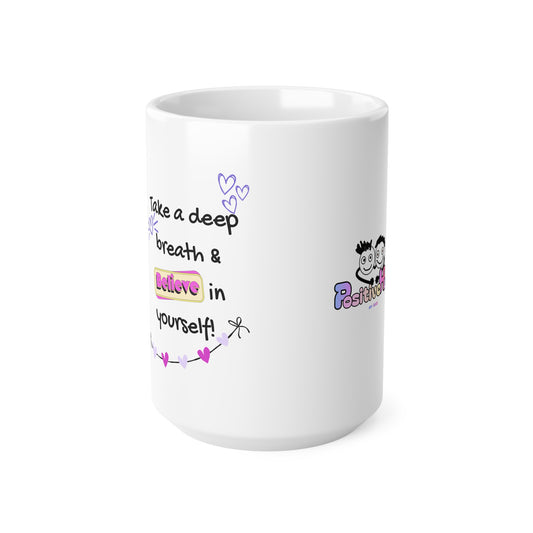 “Take A Deep Breath & Believe in Yourself” Ceramic Coffee Cup (11oz & 15oz)