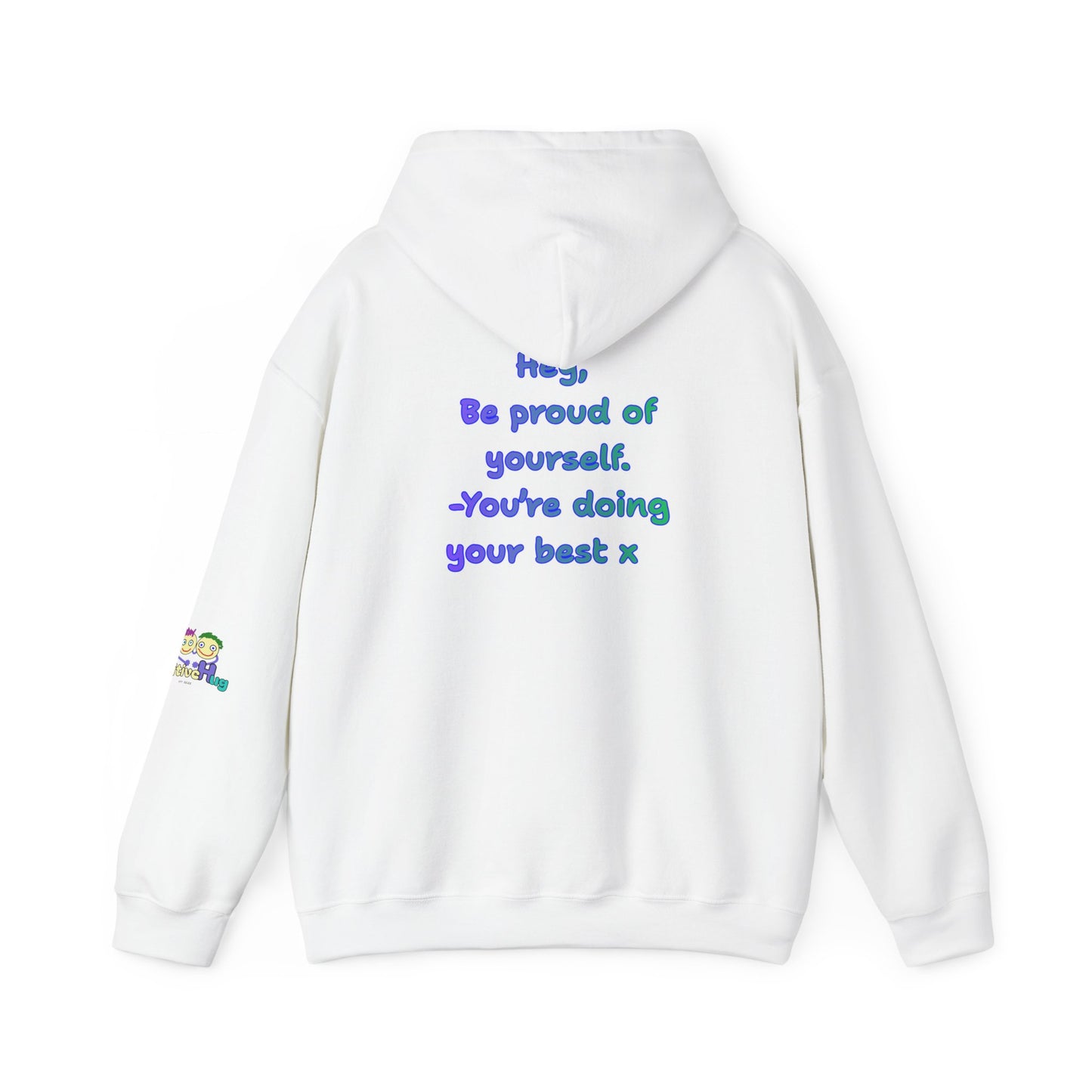 'Hey, Be Proud of yourself, You're doing your best x ' Unisex Hooded Sweatshirt by PositiveHug - Design on back