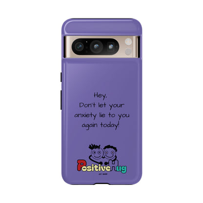 'Hey Don't let your anxiety lie to you again today!' Positive Vibes Phone Case - Anxiety Reminder, Colorful Tough Case