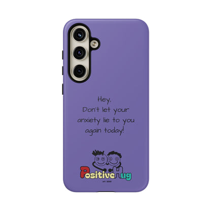 'Hey Don't let your anxiety lie to you again today!' Positive Vibes Phone Case - Anxiety Reminder, Colorful Tough Case