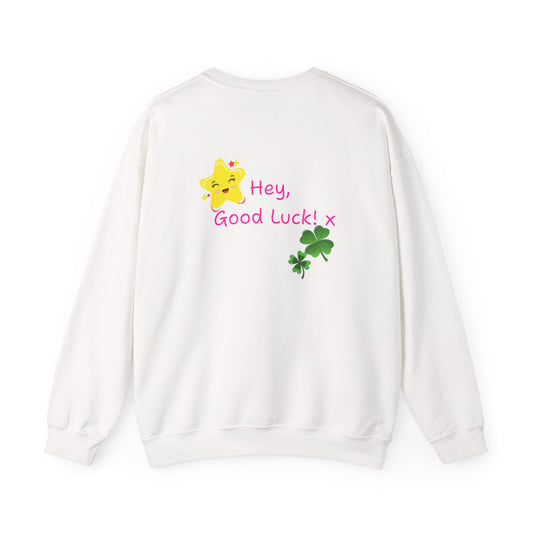 'Hey Good Luck! x ' Motivational Crewneck Sweatshirt Unisex, Quote on back