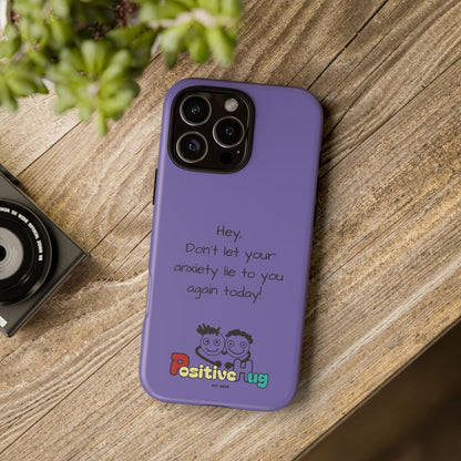 'Hey Don't let your anxiety lie to you again today!' Positive Vibes Phone Case - Anxiety Reminder, Colorful Tough Case