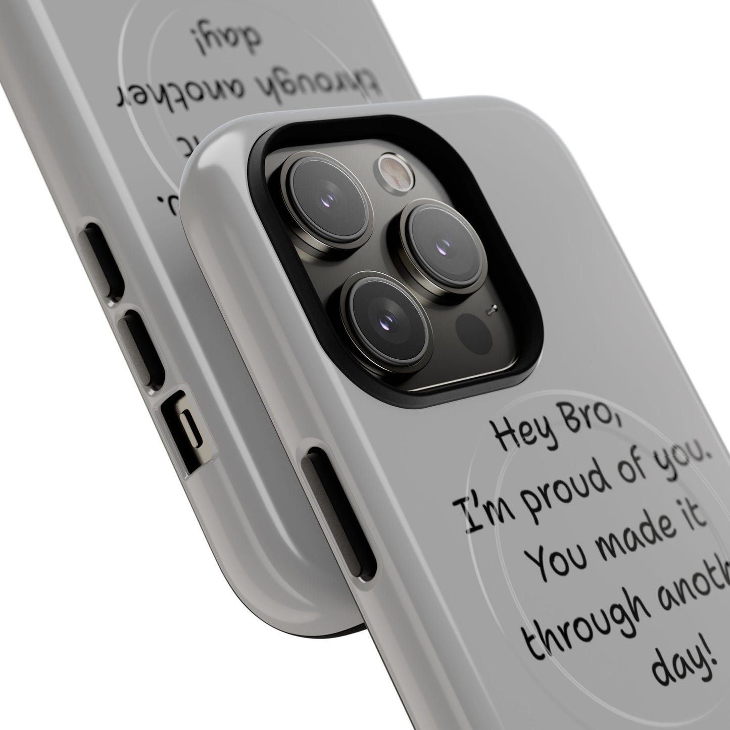 'Hey Bro, I'm Proud of you, You made it through another day! ' Tough Magnetic Phone Case