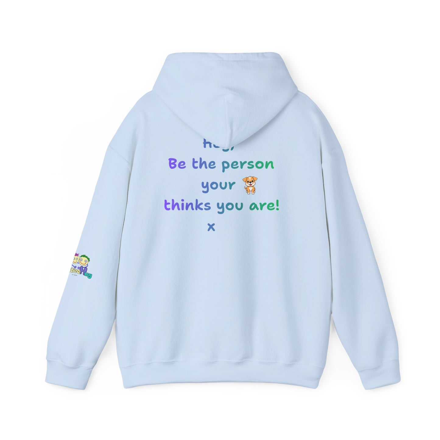 'Hey, Be the person your dog thinks you are x' Unisex Hooded Sweatshirt by PositiveHug - Design on back
