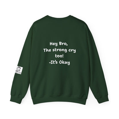 'Hey Bro, The strong cry too! It's Okay x' Crewneck Sweatshirt by PositiveHug