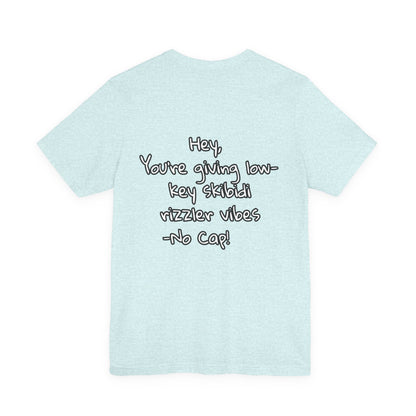 'Hey, You're Giving Low-Key Skibidi Rizzler Vibes No Cap!' Unisex Jersey Tee