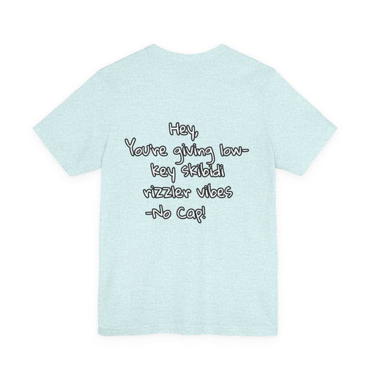 'Hey, You're Giving Low-Key Skibidi Rizzler Vibes No Cap!' Unisex Jersey Tee