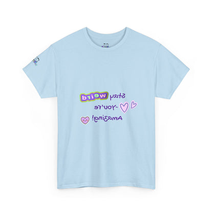 Fun Reverse Mirror Self-Love - 'Stay Weird, You're Amazing!' T-Shirt - Print on Front