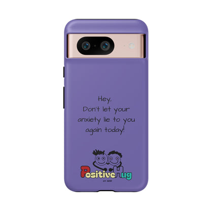 'Hey Don't let your anxiety lie to you again today!' Positive Vibes Phone Case - Anxiety Reminder, Colorful Tough Case