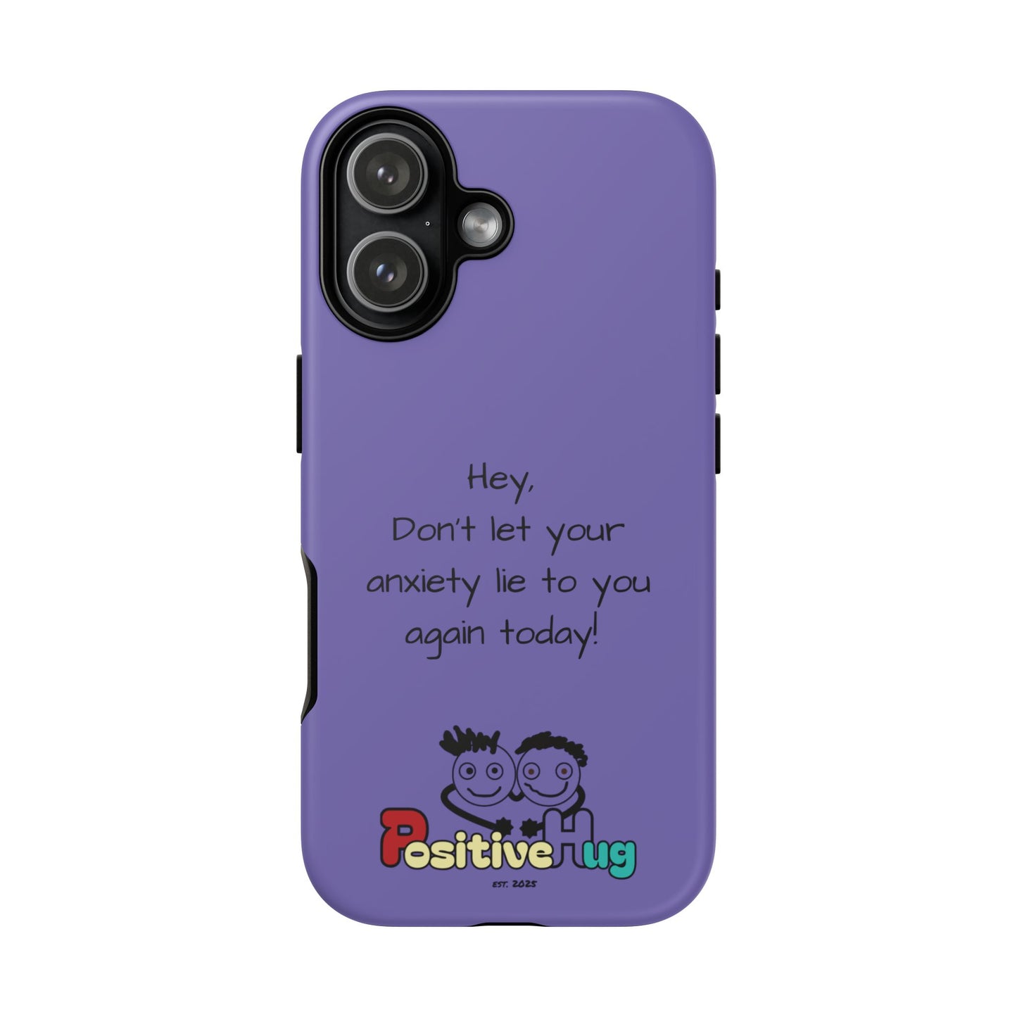 'Hey Don't let your anxiety lie to you again today!' Positive Vibes Phone Case - Anxiety Reminder, Colorful Tough Case