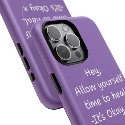'Hey, Allow yourself time to heal. It's Okay x ' Tough Magnetic Phone Case